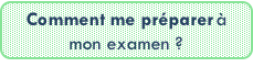 Comment me préparer à mon examen ? 